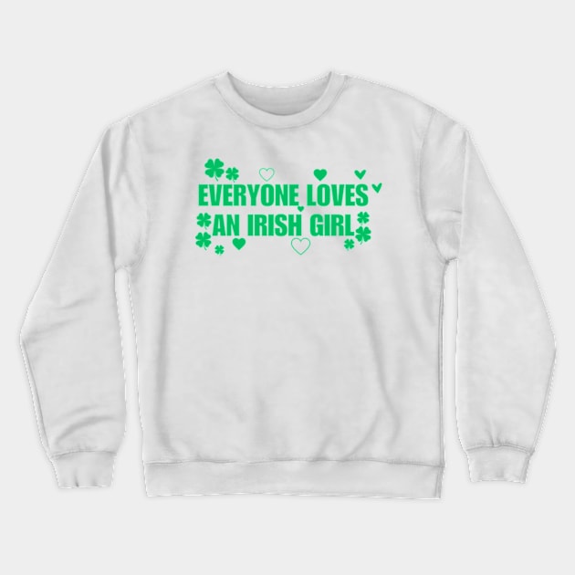 Everyone Loves An Irish Girl Crewneck Sweatshirt by Mojakolane